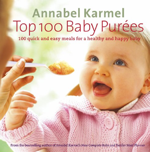 Top 100 Baby Purees: 100 quick and easy meals for a healthy and happy baby (English Edition)  